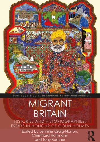 Migrant Britain. Histories and Historiographies: Essays in Honour of Colin Holmes