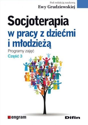 Socjoterapia w pracy z dziećmi i młodzieżą. Programy zajęć. Część 3