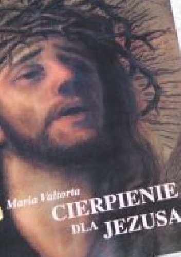 Cierpienie Jezusa. Cierpienie dla Jezusa