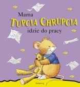 Mama Tupcia Chrupcia idzie do pracy