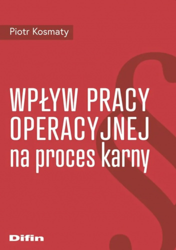 Wpływ pracy operacyjnej na proces karny