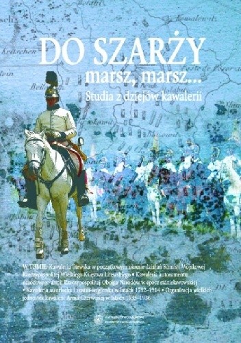 Do szarży marsz, marsz... Studia z dziejów kawalerii. Tom 2