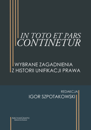 In toto et pars continetur: wybrane zagadnienia z historii unifikacji prawa