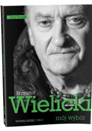 Krzysztof Wielicki - mój wybór. Wywiad-rzeka. Tom 2