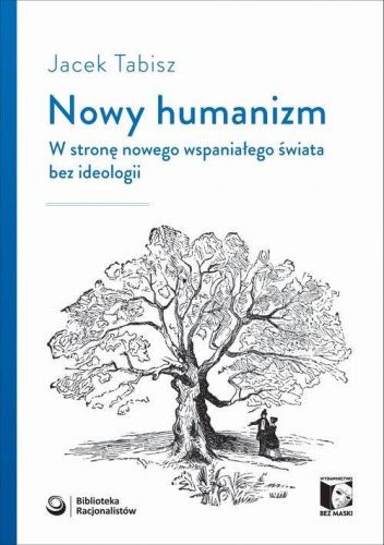 Nowy humanizm. W stronę nowego wspaniałego świata bez ideologii