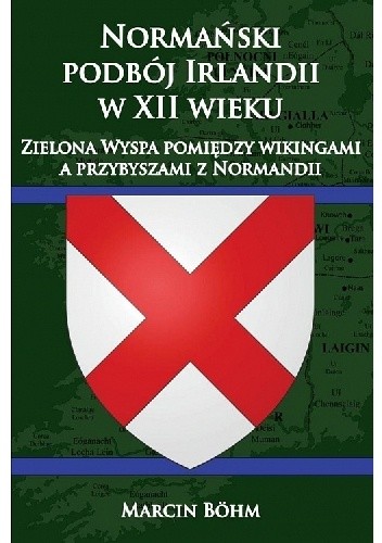 Normański podbój Irlandii w XII wieku. Zielona Wyspa pomiędzy wikingami a przybyszami z Normandii