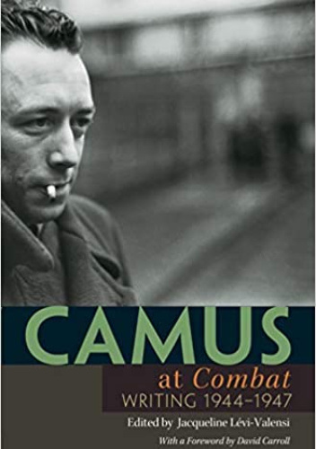 Camus at Combat. Writing 1944-1947