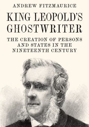 King Leopold's Ghostwriter: The Creation of Persons and States in the Nineteenth Century