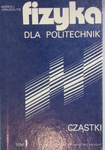 Fizyka dla politechnik, tom I. Cząstki