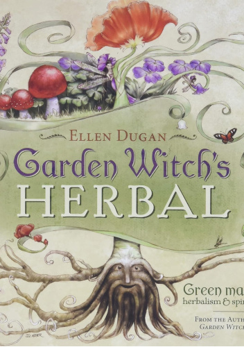 Garden Witch's Herbal: Green Magick, Herbalism & Spirituality