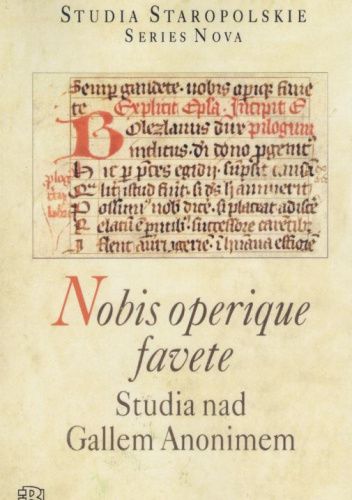Nobis operique favete. Studia nad Gallem Anonimem