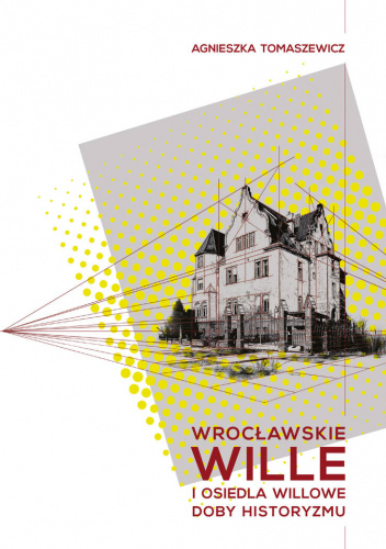 Wrocławskie wille i osiedla willowe doby historyzmu