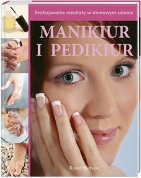 Manikiur i Pedikiur. Profesjonalne rezultaty w domowym salonie