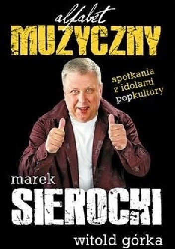 Alfabet muzyczny. Od Abby do Zucchero. Spotkania z idolami popkultury