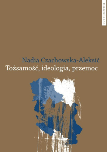 Tożsamość, ideologia, przemoc. Centrum i peryferie we współczesnych tekstach kultury w Serbii