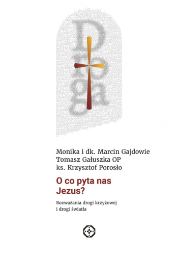 O co pyta nas Jezus? Rozważania drogi krzyżowej i drogi światła