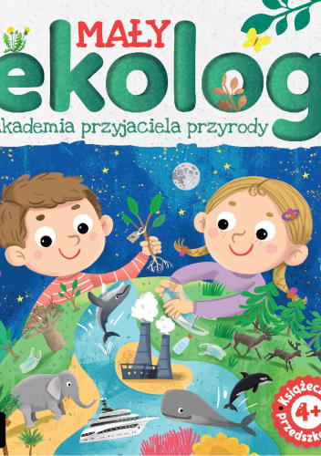Mały ekolog. Akademia przyjaciela przyrody. Książka przedszkolaka 4+