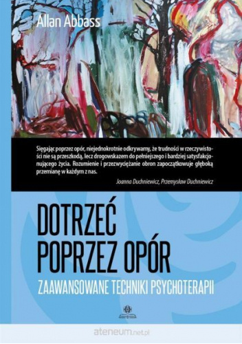 Dotrzeć poprzez opór. Zaawansowane techniki psychoterapii