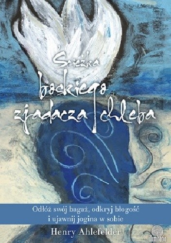 Ścieżka boskiego zjadacza chleba. Odłóż swój bagaż, odkryj błogość i ujawnij jogina w sobie