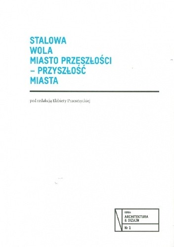 Stalowa Wola. Miasto przeszłości – przyszłość miasta