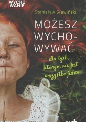 Możesz wychowywać - dla tych, którym nie jest wszystko jedno