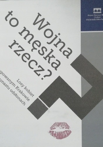 Wojna to męska rzecz? Losy kobiet w okupowanym Krakowie w dwunastu odsłonach