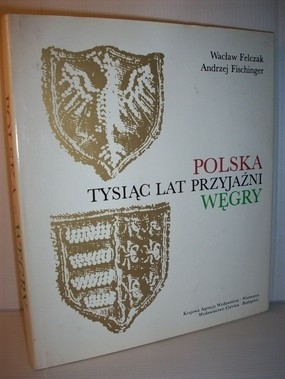 Polska-Węgry, tysiąc lat przyjaźni