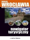 Okolice Wrocławia. Kotlina Kłodzka, Karkonosze. Nawigator turystyczny