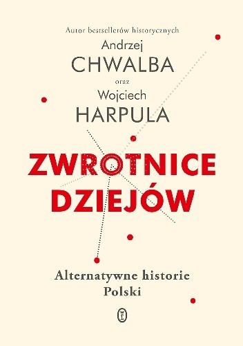 Zwrotnice dziejów. Alternatywne historie Polski