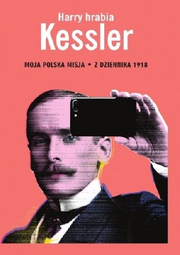 Moja polska misja. Z Dziennika 1918