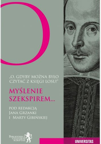 O, gdyby można było czytać z księgi losu! Myślenie Szekspirem...