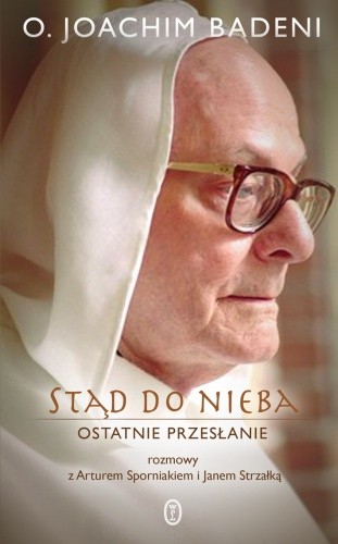 Stąd do nieba. Ostatnie przesłanie. Rozmowy z Arturem Sporniakiem i Janem Strzałką