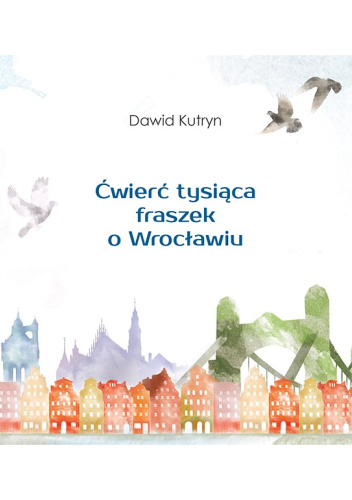 Ćwierć tysiąca fraszek o Wrocławiu