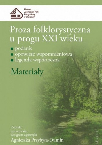 Proza folklorystyczna u progu XXI wieku. Materiały. Podanie, opowieść wspomnieniowa, legenda współczesna.
