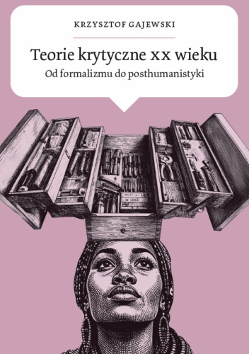 Teorie krytyczne XX wieku. Od formalizmu do posthumanistyki