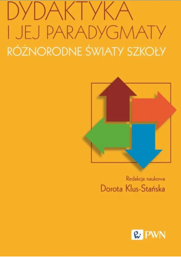 Dydaktyka i jej paradygmaty. Różnorodne światy szkoły