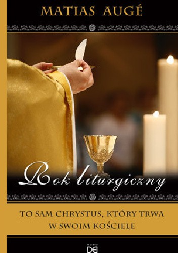 Rok liturgiczny. To sam Chrystus, który trwa w swoim Kościele