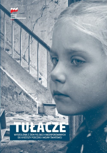 Tułacze. Wysiedlenia z ziem polskich inkorporowanych do III Rzeszy podczas II wojny światowej