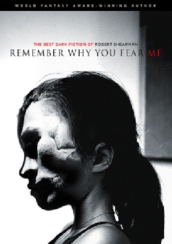 Remember Why You Fear Me: The Best Dark Fiction of Robert Shearman