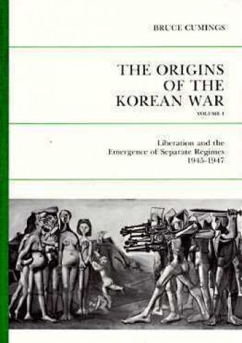 The Origins of the Korean War, Volume I: Liberation and the Emergence of Separate Regimes, 1945-1947