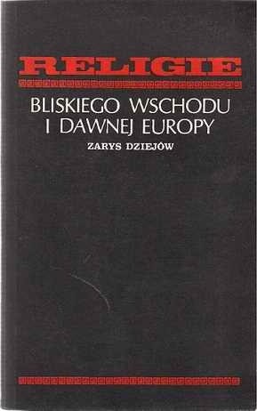 Religie Bliskiego Wschodu i dawnej Europy. Zarys dziejów