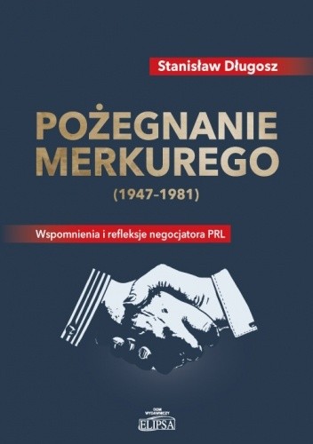 Pożegnanie Merkurego (1947-1981). Wspomnienia i refleksje negocjatora PRL