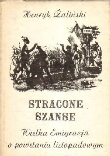Stracone szanse : Wielka Emigracja o powstaniu listopadowym