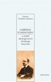 Gabriele D'Annunzio. U źródeł ideologicznych włoskiego faszyzmu