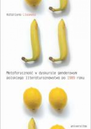 Metaforyczność w dyskursie genderowym polskiego literaturoznawstwa po 1989 roku