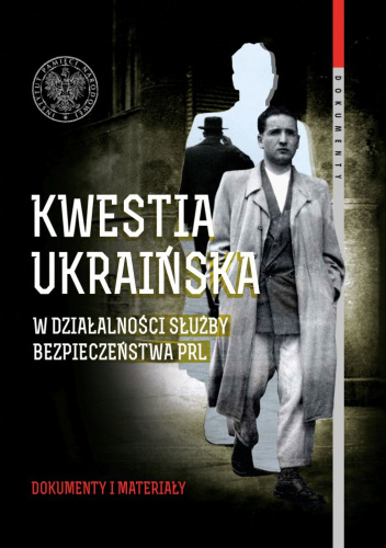 Kwestia ukraińska w działalności Służby Bezpieczeństwa PRL. Dokumenty i materiały