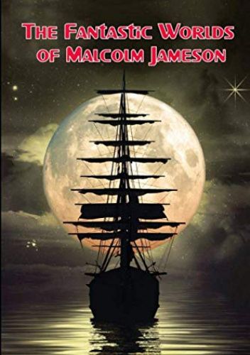 The Fantastic Worlds of Malcolm Jameson