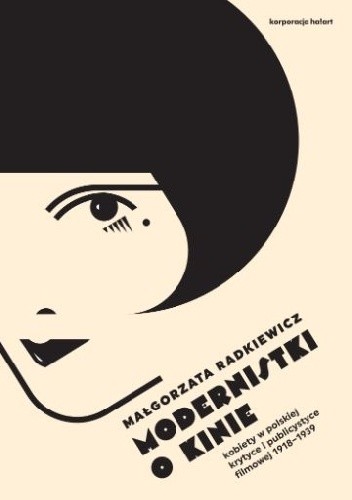 Modernistki o kinie. Kobiety w polskiej krytyce i publicystyce filmowej 1918–1939