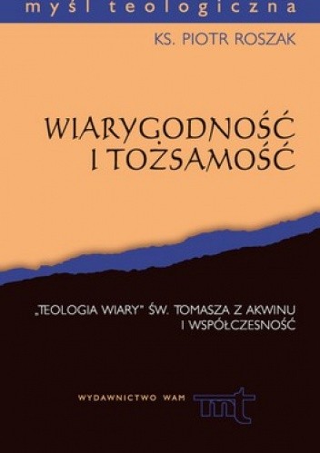 Wiarygodność i tożsamość. "Teologia wiary" św. Tomasza z Akwinu i współczesność