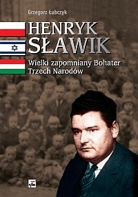 Henryk Sławik. Wielki zapomniany Bohater Trzech Narodów